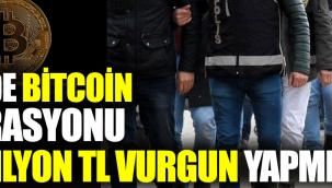 15 ilde Bitcoin operasyonu. 16 milyon TL vurgun yapmışlar