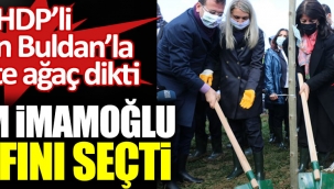Ekrem İmamoğlu tarafını seçti. HDP'li Pervin Buldan'la birlikte ağaç dikti