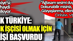 Umut Türkiye'si: Aya bir iki haydi dolmuş kalkıyor. Gerçek Türkiye: Temizlik işçisi olmak için 1143 kişi başvurdu