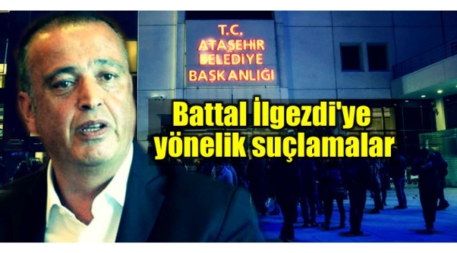 İstanbul Valiliğinden CHPli Ataşehir Belediyesi ve Battal İlgezdi hakkında inceleme için İçişlerine flaş başvuru