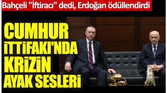 Bahçeli "İftiracı" dedi, Erdoğan ödüllendirdi! Cumhur  İttifakında  krizin  ayak sesleri 