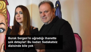 Burak Sergenin uğradığı ihanette şok detaylar! Bu kadarı Sadakatsiz dizisinde bile yok