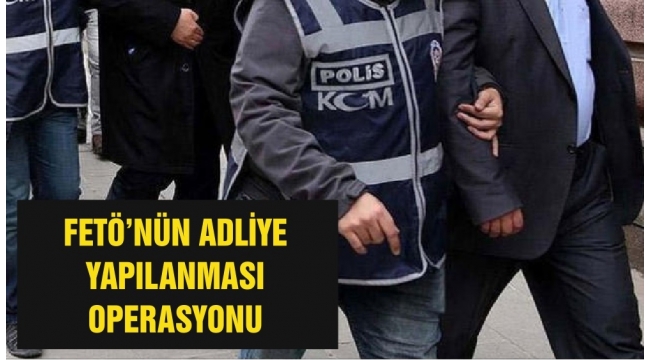 FETÖ'nün 'Adliye Yapılanması'na operasyon
