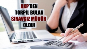 AKP'den torpil bulan sınavsız müdür oldu!