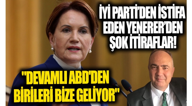 İYİ Partiden istifa eden Vedat Yenererden şok itiraflar!