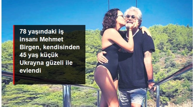 78 yaşındaki iş insanı Mehmet Birgen, kendisinden 45 yaş küçük Ukrayna güzeli ile evlendi