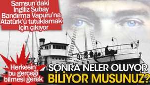 Atatürkü tutuklamak için İngiliz Subay Bandırma Vapuruna çıkıyor | Herkesin bu gerçeği bilmesi gerek
