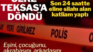 Son 24 saatte ülke Teksas'a döndü