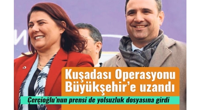 Kuşadası Belediyesi operasyonu Aydın Büyükşehir'e uzandı