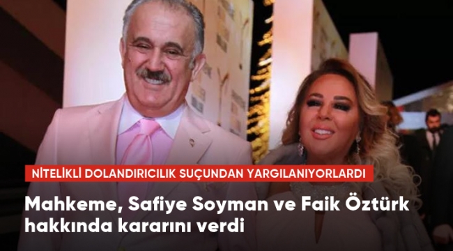 Nitelikli dolandırıcılık suçundan yargılanan Safiye Soyman ve Faik Öztürke beraat