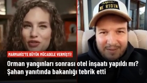 Marmaris yangınları sonrası bölgede otel inşaatı yapıldı mı? Şahan bakanlığı tebrik ederek yanıt verdi