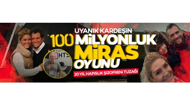 Sahte Bilirkişi Raporuyla 100 milyonluk miras oyunu! 