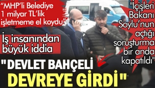 İş insanından büyük iddia: Devlet Bahçeli İçişleri Bakanı Süleyman Soylu'nun açtığı soruşturma için devreye girdi