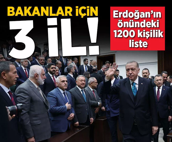 Bakanlar için 3 il! Erdoğan'ın önündeki 1200 kişilik liste