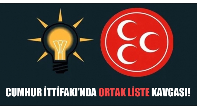 Cumhur İttifakı'nda ortak liste kavgası!