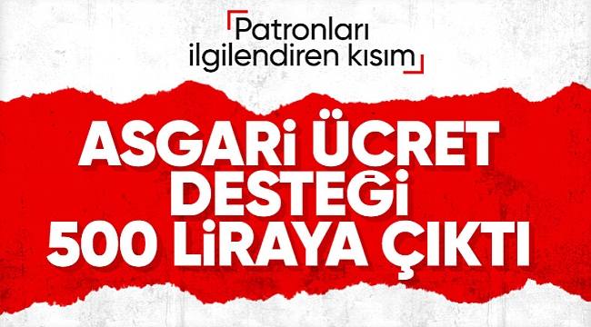 400 TL olarak uygulanan asgari ücret desteği 500 TL olarak uygulanacak