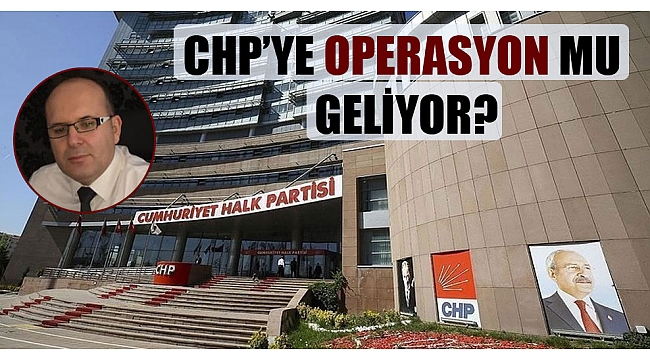CHP'li Belediyelere Operasyon mu Geliyor?