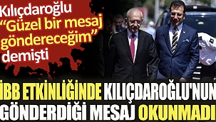 İBB etkinliğinde Kılıçdaroğlu'nun gönderdiği mesaj okunmadı 