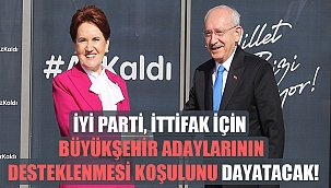 İYİ Parti, ittifak için büyükşehir adaylarının desteklenmesi koşulunu dayatacak!