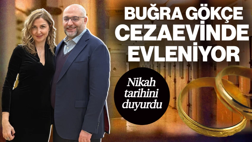 Buğra Gökçe Cezaevinde Evleniyor! Nikah Tarihini Duyurdu