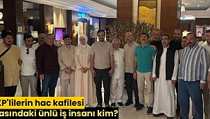 AKP'lilerin hac kafilesi arasındaki ünlü iş insanı kim?