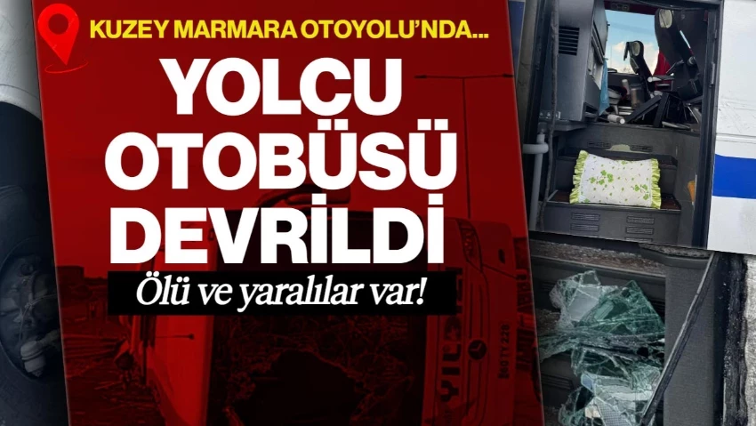 Kuzey Marmara Otoyolu'nda Yolcu Otobüsü Devrildi: Ölü ve Yaralılar Var