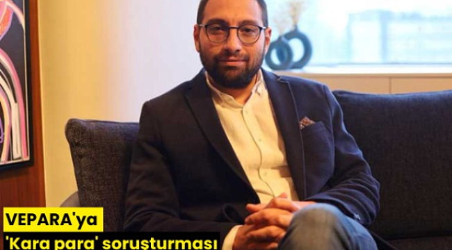 VEPARA'ya 'Kara para' soruşturması