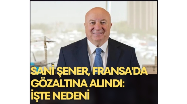 Sani Şener, Fransa'da gözaltına alındı: İşte nedeni