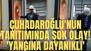 Çuhadaroğlu'nun tanıtımında şok olay! 'Yangına dayanıklı' dedi, cam patladı