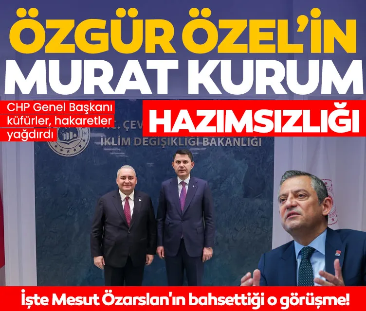 Özgür Özel'in Murat Kurum hazımsızlığı! Mesut Özarslan'ın bahsettiği o görüşme: CHP Genel Başkanı küfür yağdırdı...