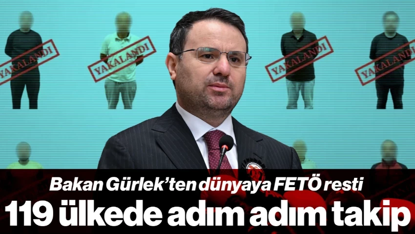 Bakan Gürlek'ten Dünyaya FETÖ Resti: 119 Ülkede Adım Adım Takip