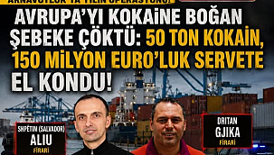 AVRUPA'YI KOKAİNE BOĞAN ŞEBEKE ÇÖKTÜ: 50 TON KOKAİN, 150 MİLYON EURO'LUK SERVETE EL KONDU
