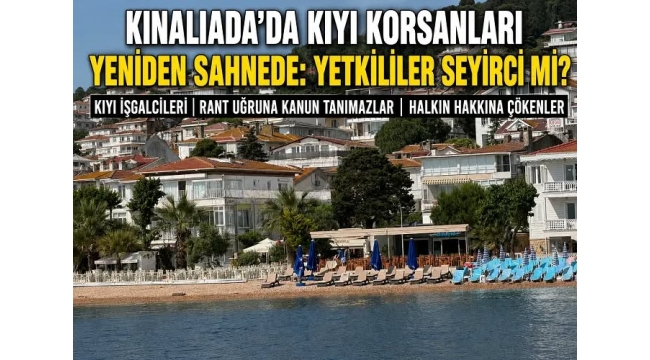 Kınalıada'da Kıyı İşgalleri Yeniden Sahnede: Kıyı Korsanları İş Başında