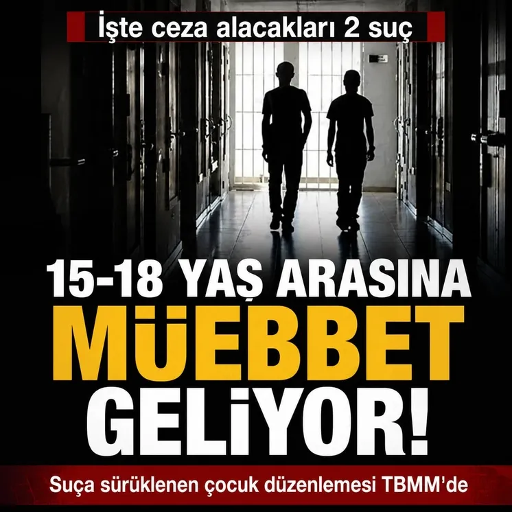 Suça Sürüklenen Çocuk Düzenlemesi: 15-18 yaş arasına müebbet
