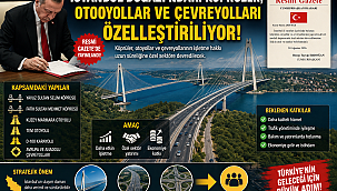  İstanbul Boğazı'ndaki köprüler, otoyollar ve çevreyolları özelleştiriliyor!
