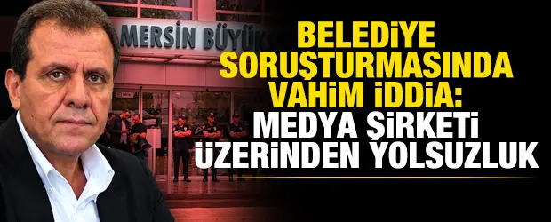 Belediye soruşturmasında vahim iddia: Medya şirketi üzerinden yolsuzluk!