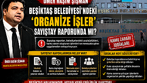BEŞİKTAŞ BELEDİYESİNDEKİ ORGANİZE İŞLER SAYIŞTAY RAPORUNDA MI?