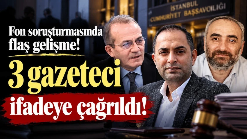Fon soruşturmasında flaş gelişme! 3 gazeteci ifadeye çağrıldı!