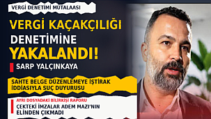 Sarp Yalçınkaya vergi kaçakçılığı denetimine yakalandı!