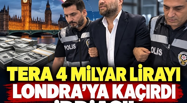 Tera 4 milyar lirayı Londra'ya kaçırdı iddiası!